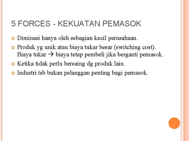 5 FORCES - KEKUATAN PEMASOK Diminasi hanya oleh sebagian kecil perusahaan. Produk yg unik