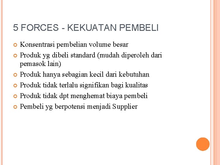 5 FORCES - KEKUATAN PEMBELI Konsentrasi pembelian volume besar Produk yg dibeli standard (mudah