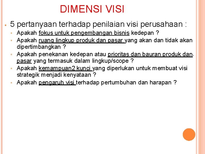 DIMENSI VISI • 5 pertanyaan terhadap penilaian visi perusahaan : ▫ ▫ 4 ▫
