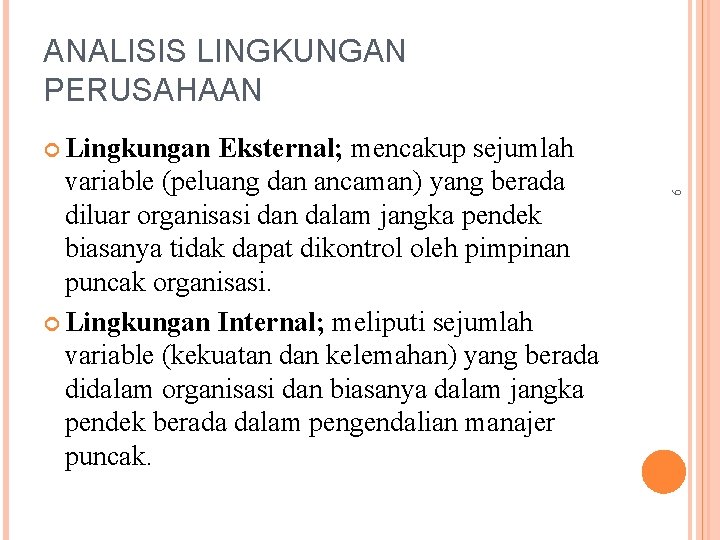 ANALISIS LINGKUNGAN PERUSAHAAN Lingkungan 9 Eksternal; mencakup sejumlah variable (peluang dan ancaman) yang berada
