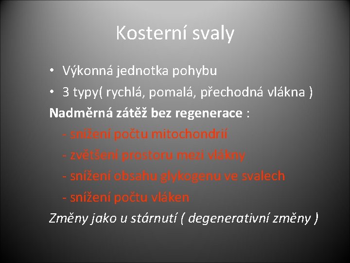 Kosterní svaly • Výkonná jednotka pohybu • 3 typy( rychlá, pomalá, přechodná vlákna )