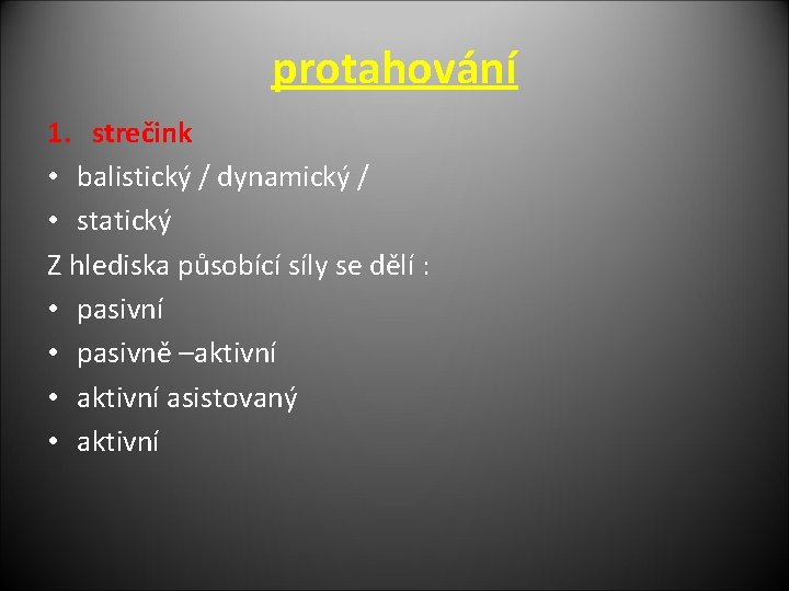 protahování 1. strečink • balistický / dynamický / • statický Z hlediska působící síly