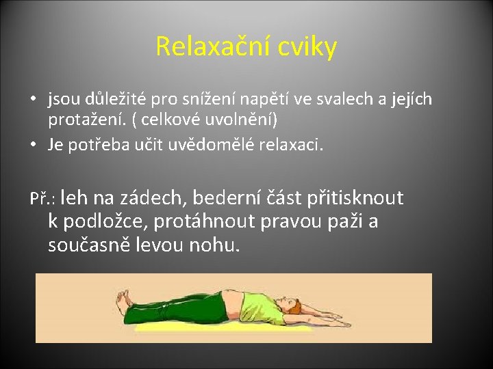 Relaxační cviky • jsou důležité pro snížení napětí ve svalech a jejích protažení. (