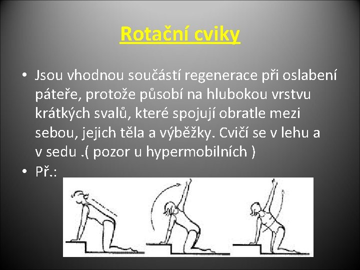 Rotační cviky • Jsou vhodnou součástí regenerace při oslabení páteře, protože působí na hlubokou