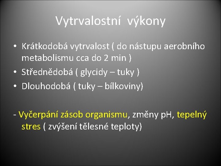 Vytrvalostní výkony • Krátkodobá vytrvalost ( do nástupu aerobního metabolismu cca do 2 min