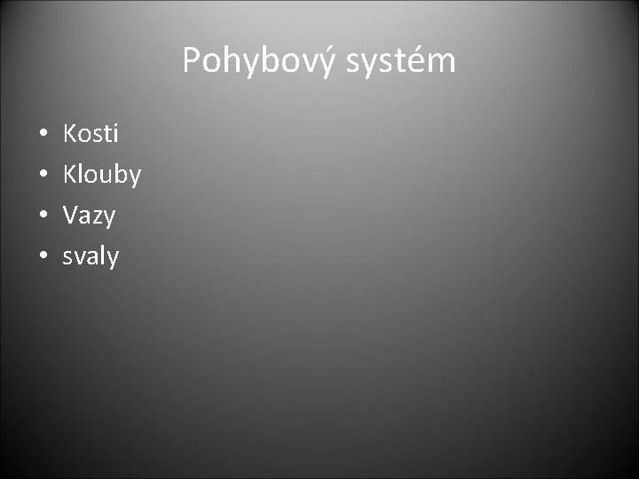 Pohybový systém • • Kosti Klouby Vazy svaly 