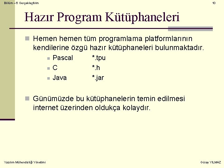 Bölüm – 6 Gerçekleştirim 10 Hazır Program Kütüphaneleri n Hemen hemen tüm programlama platformlarının