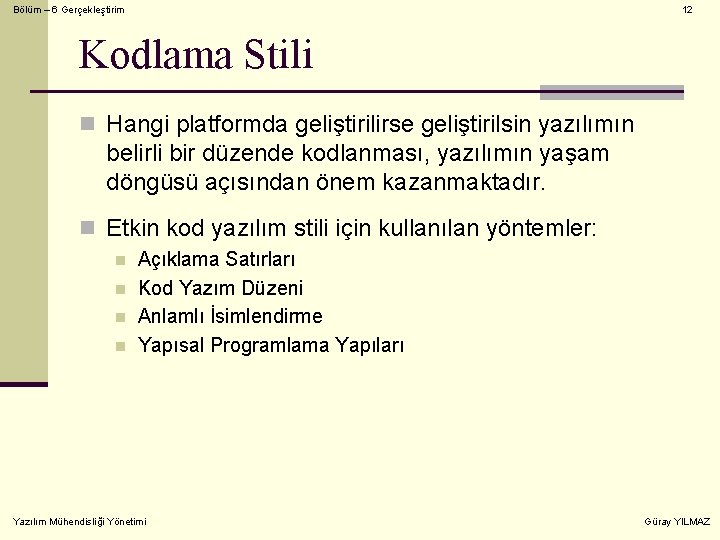 Bölüm – 6 Gerçekleştirim 12 Kodlama Stili n Hangi platformda geliştirilirse geliştirilsin yazılımın belirli