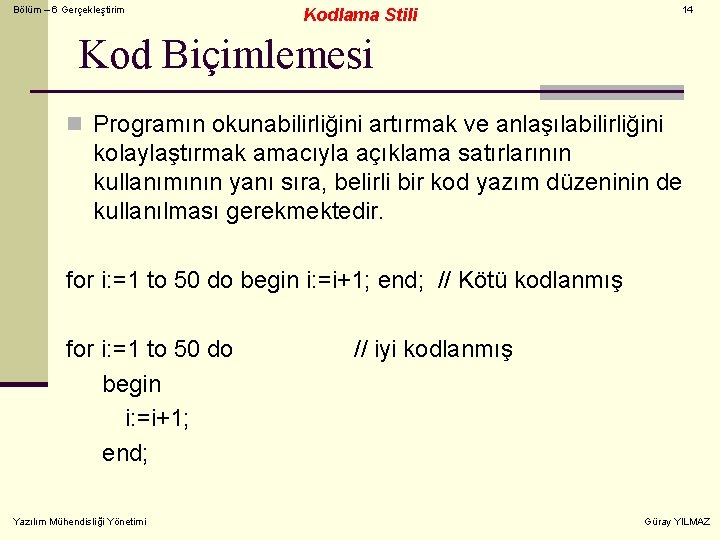 Bölüm – 6 Gerçekleştirim 14 Kodlama Stili Kod Biçimlemesi n Programın okunabilirliğini artırmak ve