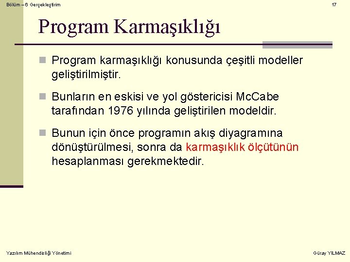 Bölüm – 6 Gerçekleştirim 17 Program Karmaşıklığı n Program karmaşıklığı konusunda çeşitli modeller geliştirilmiştir.