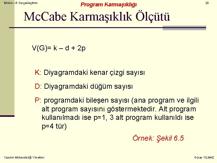 Bölüm – 6 Gerçekleştirim 20 Program Karmaşıklığı Mc. Cabe Karmaşıklık Ölçütü V(G)= k –