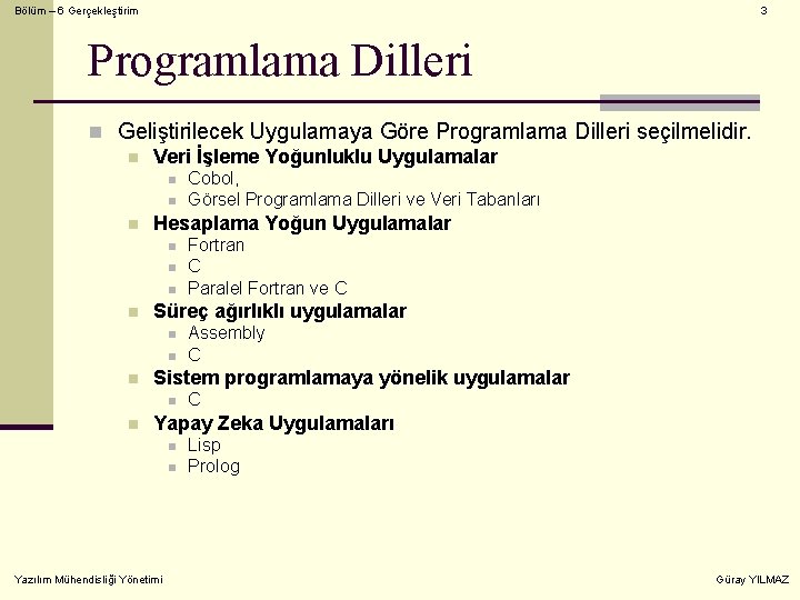 Bölüm – 6 Gerçekleştirim 3 Programlama Dilleri n Geliştirilecek Uygulamaya Göre Programlama Dilleri seçilmelidir.