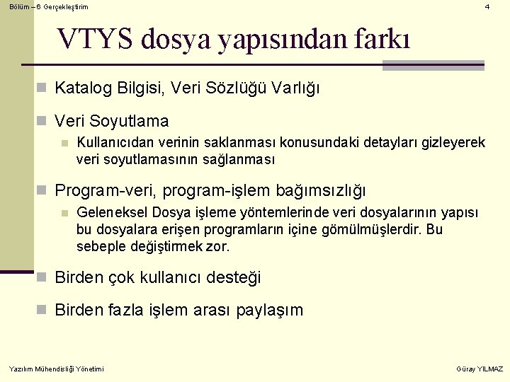 Bölüm – 6 Gerçekleştirim 4 VTYS dosya yapısından farkı n Katalog Bilgisi, Veri Sözlüğü