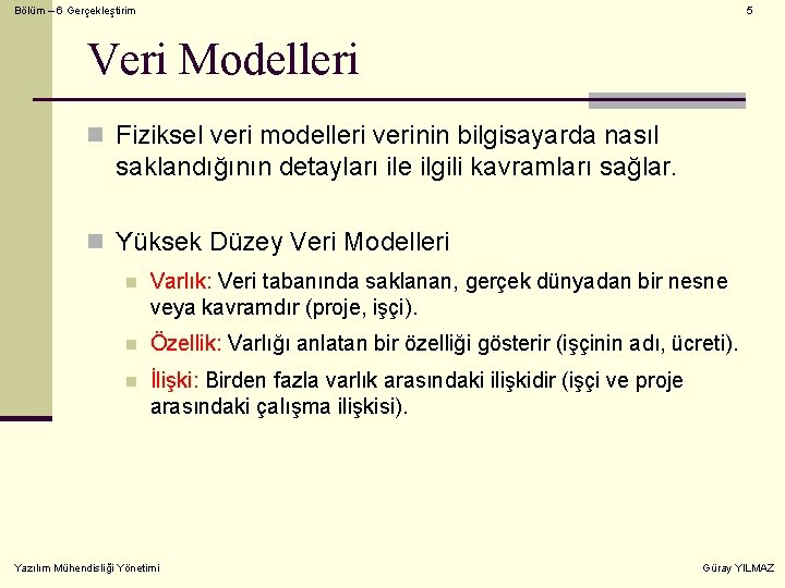 Bölüm – 6 Gerçekleştirim 5 Veri Modelleri n Fiziksel veri modelleri verinin bilgisayarda nasıl