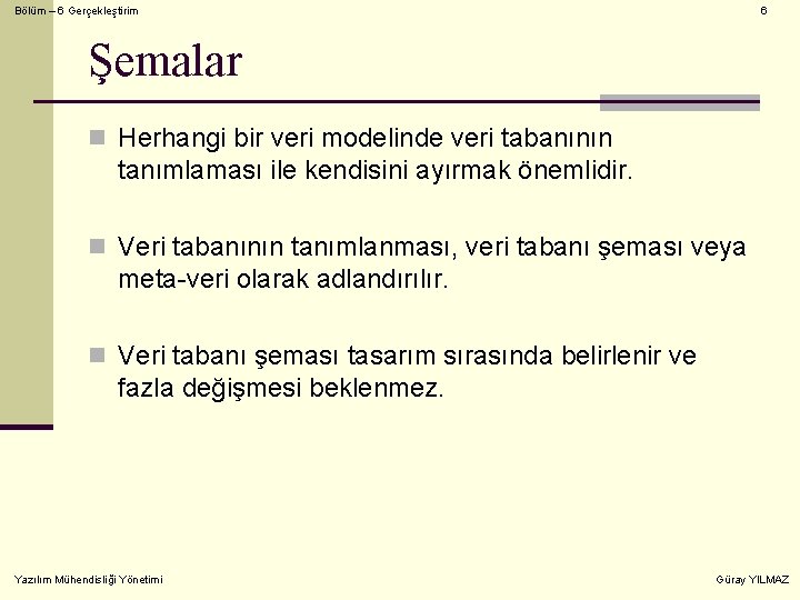 Bölüm – 6 Gerçekleştirim 6 Şemalar n Herhangi bir veri modelinde veri tabanının tanımlaması