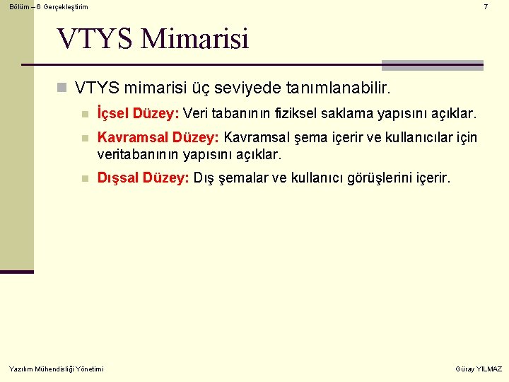 Bölüm – 6 Gerçekleştirim 7 VTYS Mimarisi n VTYS mimarisi üç seviyede tanımlanabilir. n