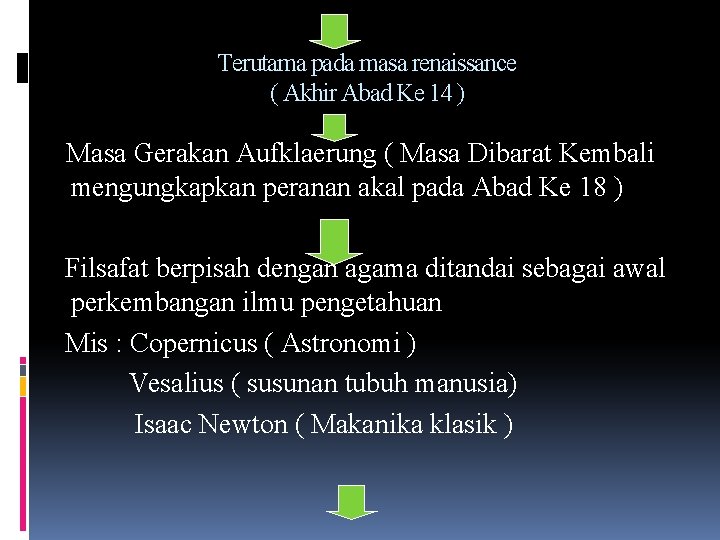 Terutama pada masa renaissance ( Akhir Abad Ke 14 ) Masa Gerakan Aufklaerung (