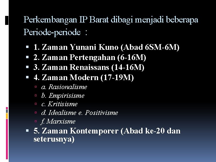 Perkembangan IP Barat dibagi menjadi beberapa Periode-periode : 1. Zaman Yunani Kuno (Abad 6