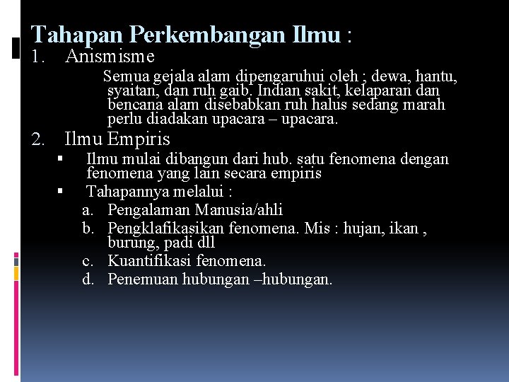 Tahapan Perkembangan Ilmu : 1. Anismisme 2. Ilmu Empiris Semua gejala alam dipengaruhui oleh