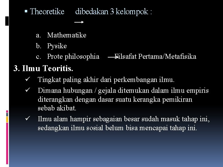  Theoretike dibedakan 3 kelompok : a. Mathematike b. Pysike c. Prote philosophia Filsafat