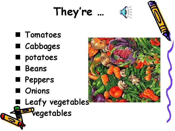 They’re … n n n n Tomatoes Cabbages potatoes Beans Peppers Onions Leafy vegetables