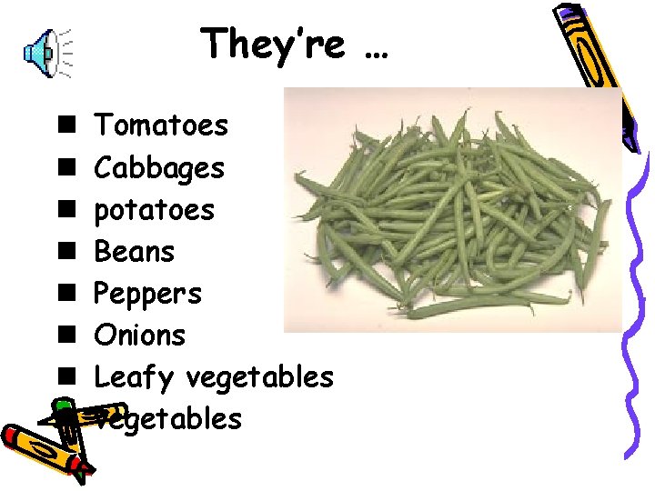They’re … n n n n Tomatoes Cabbages potatoes Beans Peppers Onions Leafy vegetables