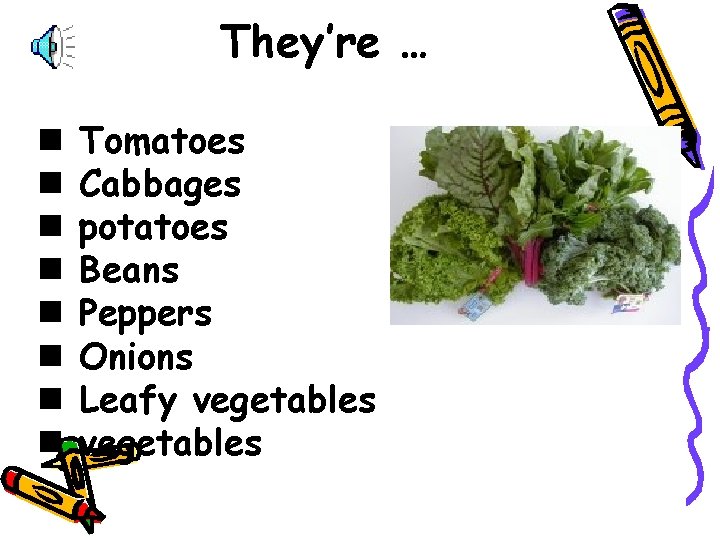 They’re … n n n n Tomatoes Cabbages potatoes Beans Peppers Onions Leafy vegetables