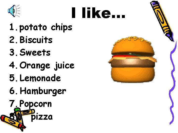 I like… 1. potato chips 2. Biscuits 3. Sweets 4. Orange juice 5. Lemonade