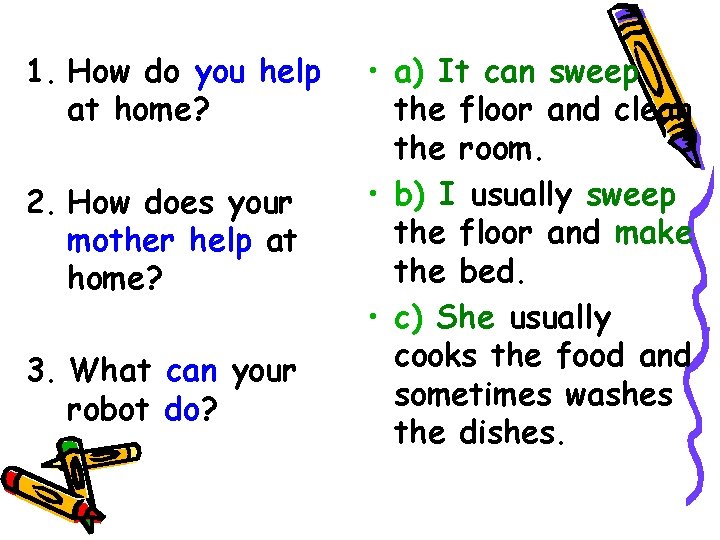 1. How do you help at home? 2. How does your mother help at