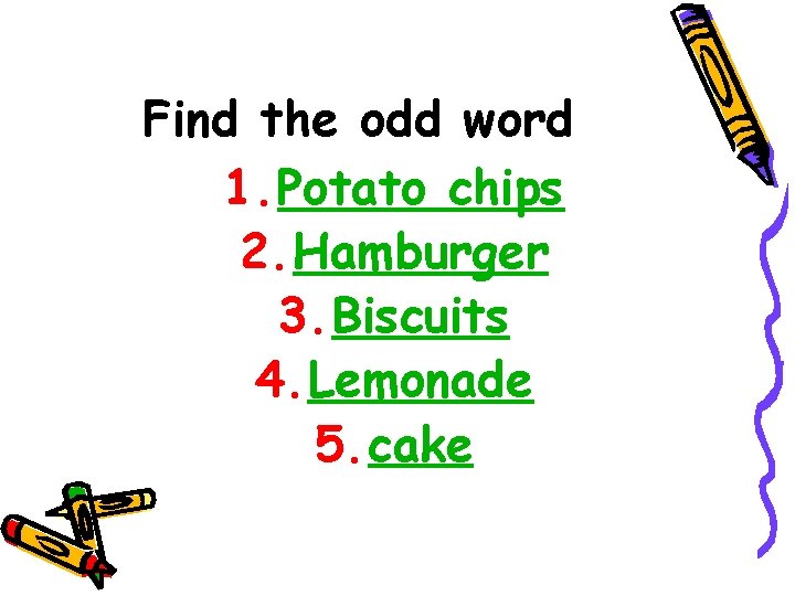 Find the odd word 1. Potato chips 2. Hamburger 3. Biscuits 4. Lemonade 5.