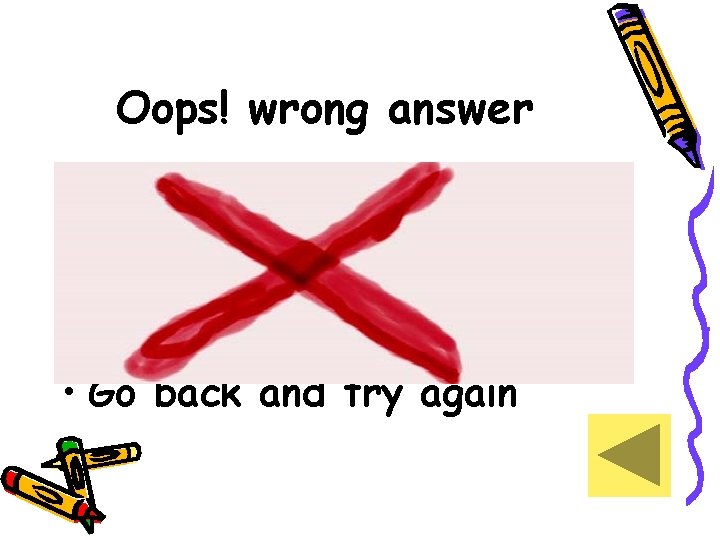 Oops! wrong answer • Go back and try again 