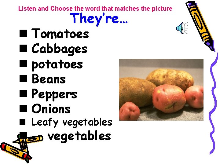 Listen and Choose the word that matches the picture They’re… n Tomatoes n Cabbages