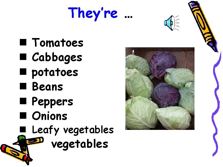 They’re … n n n Tomatoes Cabbages potatoes Beans Peppers Onions n Leafy vegetables