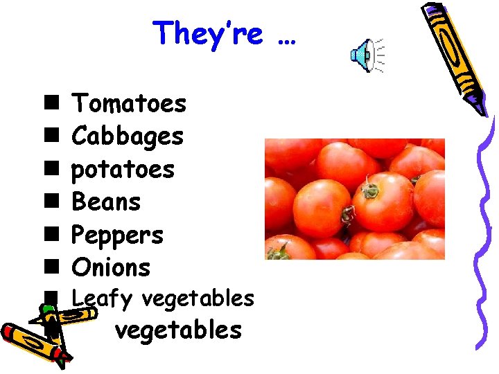 They’re … n n n Tomatoes Cabbages potatoes Beans Peppers Onions n Leafy vegetables
