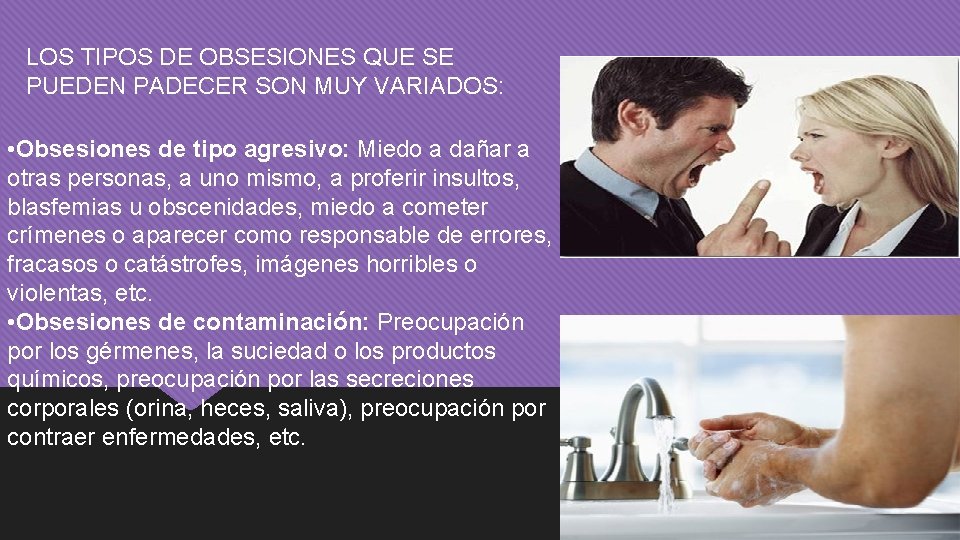 LOS TIPOS DE OBSESIONES QUE SE PUEDEN PADECER SON MUY VARIADOS: • Obsesiones de