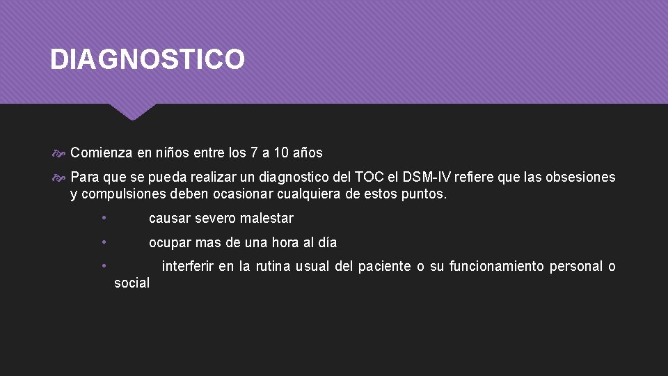 DIAGNOSTICO Comienza en niños entre los 7 a 10 años Para que se pueda