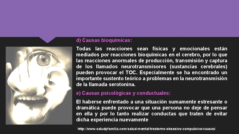 d) Causas bioquímicas: Todas las reacciones sean físicas y emocionales están mediados por reacciones