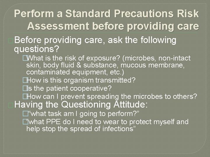 Perform a Standard Precautions Risk Assessment before providing care �Before providing care, ask the Perform a Standard Precautions Risk Assessment before providing care �Before providing care, ask the