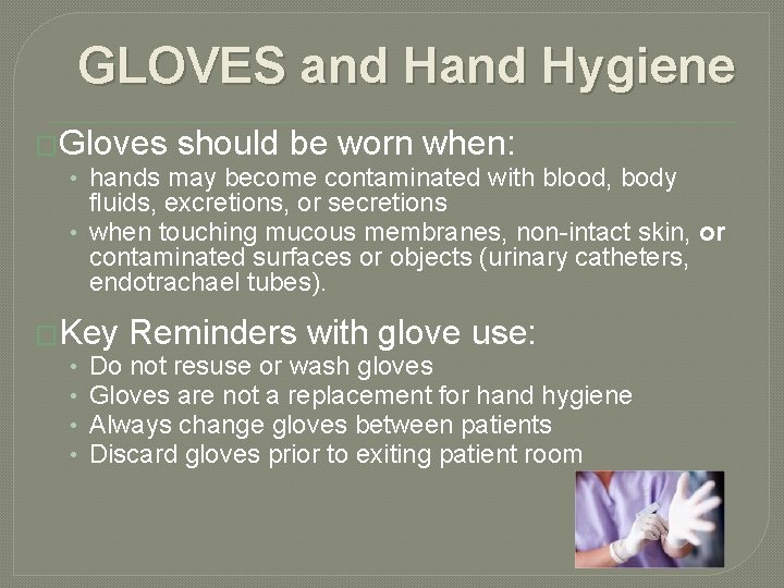 GLOVES and Hygiene �Gloves should be worn when: • hands may become contaminated with GLOVES and Hygiene �Gloves should be worn when: • hands may become contaminated with
