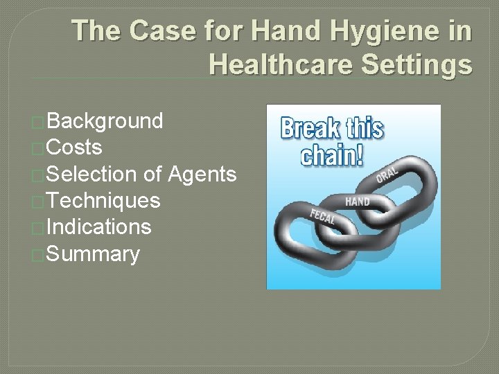 The Case for Hand Hygiene in Healthcare Settings �Background �Costs �Selection of Agents �Techniques The Case for Hand Hygiene in Healthcare Settings �Background �Costs �Selection of Agents �Techniques