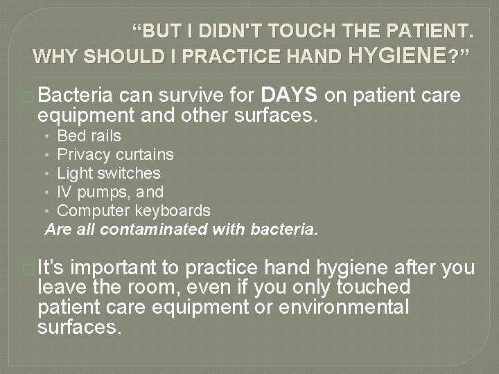 “BUT I DIDN'T TOUCH THE PATIENT. WHY SHOULD I PRACTICE HAND HYGIENE? ” � “BUT I DIDN'T TOUCH THE PATIENT. WHY SHOULD I PRACTICE HAND HYGIENE? ” �