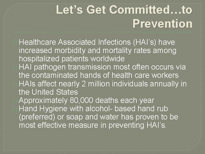 Let’s Get Committed…to Prevention � Healthcare Associated Infections (HAI’s) have increased morbidity and mortality Let’s Get Committed…to Prevention � Healthcare Associated Infections (HAI’s) have increased morbidity and mortality