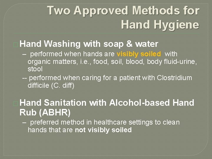 Two Approved Methods for Hand Hygiene � Hand Washing with soap & water – Two Approved Methods for Hand Hygiene � Hand Washing with soap & water –