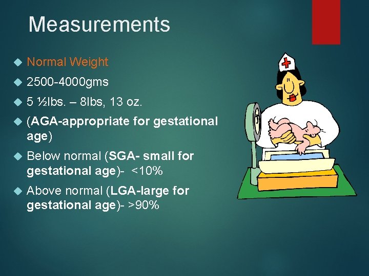 Measurements Normal Weight 2500 -4000 gms 5 ½lbs. – 8 lbs, 13 oz. (AGA-appropriate