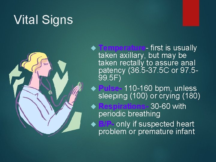 Vital Signs Temperature- first is usually taken axillary, but may be taken rectally to