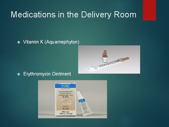 Medications in the Delivery Room Vitamin K (Aquamephyton) Erythromycin Ointment 