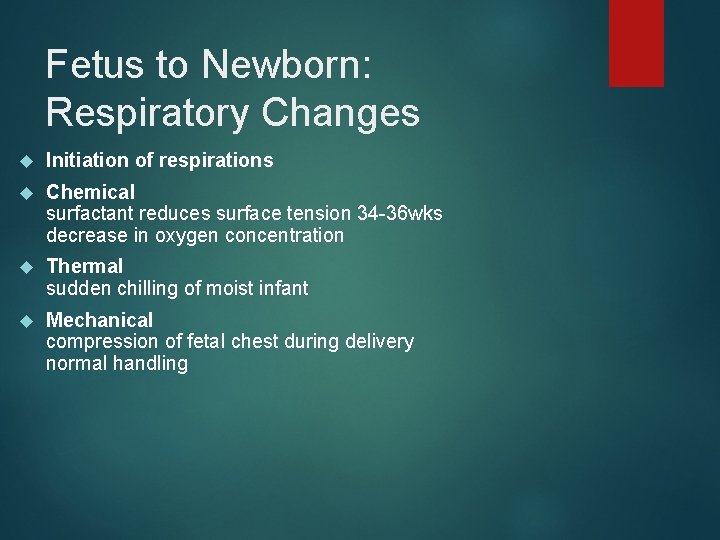 Fetus to Newborn: Respiratory Changes Initiation of respirations Chemical surfactant reduces surface tension 34