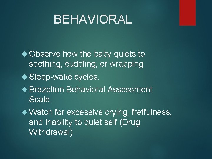 BEHAVIORAL Observe how the baby quiets to soothing, cuddling, or wrapping Sleep-wake cycles. Brazelton