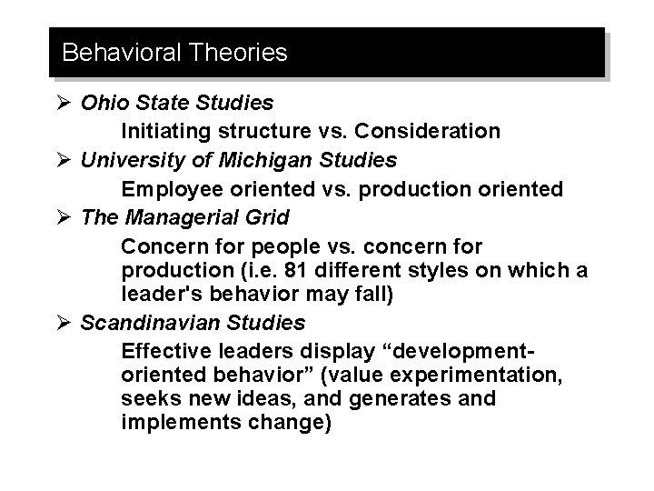 Behavioral Theories Ø Ohio State Studies Initiating structure vs. Consideration Ø University of Michigan