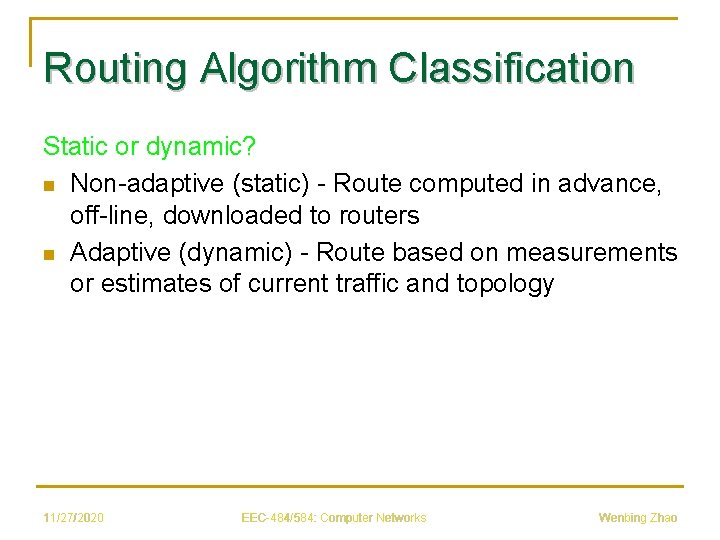 Routing Algorithm Classification Static or dynamic? n Non-adaptive (static) - Route computed in advance,